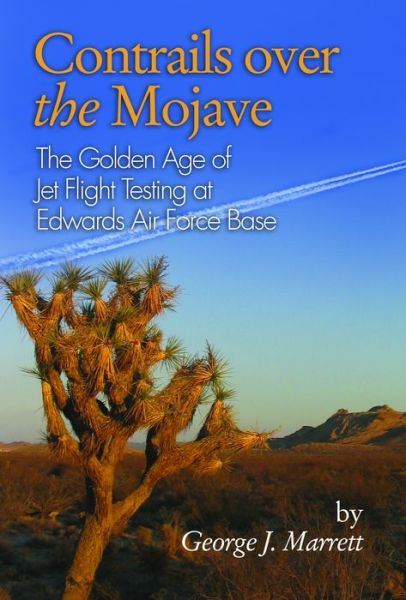 Cover for George J. Marrett · Contrails over the Mojave: The Golden Age of Jet Flight Testing at Edwards Air Force Base (Paperback Book) [Reprint edition] (2014)