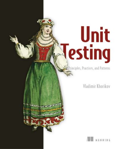 Unit Testing:Principles, Practices and Patterns - Vladimir Khorikov - Books - Manning Publications - 9781617296277 - March 16, 2020