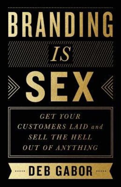 Cover for Deb Gabor · Branding Is Sex : Get Your Customers Laid and Sell the Hell Out of Anything (Pocketbok) (2016)