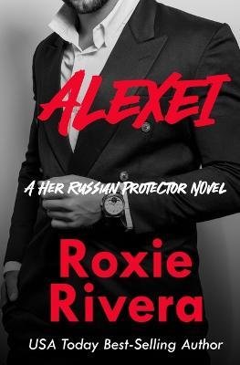 Cover for Roxie Rivera · Alexei (Her Russian Protector #8) (Taschenbuch) (2016)