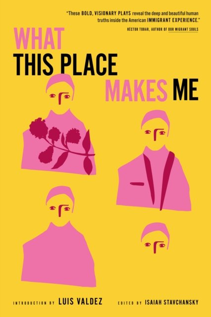 Cover for What This Place Makes Me: 21st-Century American Plays on Immigration (Paperback Book) (2025)