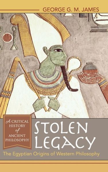 Cover for George G M James · Stolen Legacy: The Egyptian Origins of Western Philosophy (Hardcover Book) [Reprint edition] (2016)