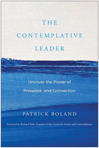 Cover for Patrick Boland · The Contemplative Leader: Uncover the Power of Presence and Connection (Hardcover Book) (2024)