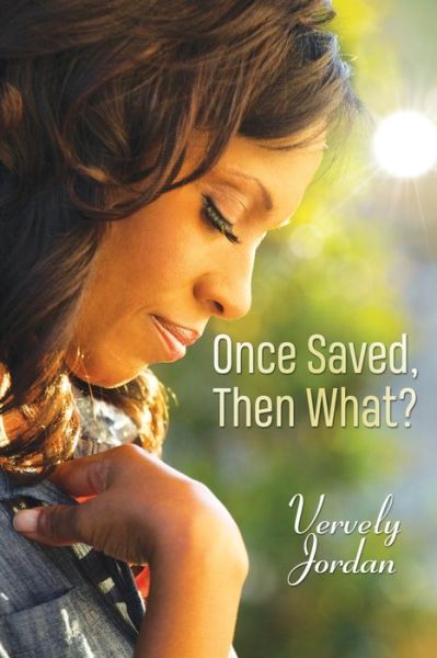 Once Saved, Then What? - Vervely Jordan - Books - Writers Apex - 9781639500277 - June 16, 2021