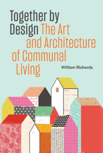 Cover for William Richards · Together by Design: The Art and Architecture of Communal Living (Paperback Book) (2022)