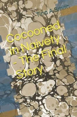 Cover for Tina April Smith Fcmgr · Cocooned in Naivety - The Final Story (Paperback Bog) (2019)