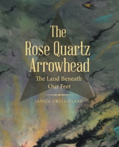 Cover for Janice Creel Clark · Rose Quartz Arrowhead (Book) (2023)