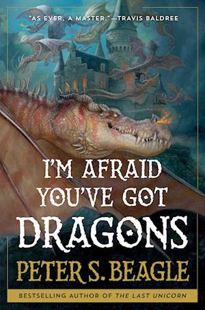 I'M Afraid You'Ve Got Dragons - Peter S. Beagle - Bücher - - 9781668025277 - 14. Mai 2024
