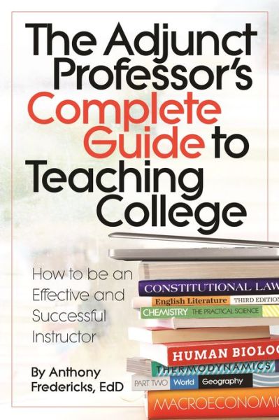 Cover for Fredericks, Anthony D, Ed.D · The Adjunct Professor's Complete Guide to Teaching College (Paperback Book) (2023)