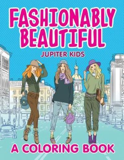 Cover for Jupiter Kids · Fashionably Beautiful (A Coloring Book) (Paperback Book) (2015)