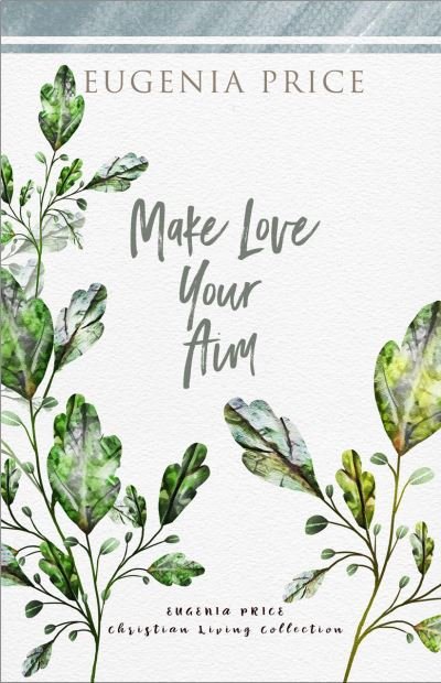 Make Love Your Aim - Eugenia Price - Bücher - Turner Publishing Company - 9781684427277 - 10. Juni 2021