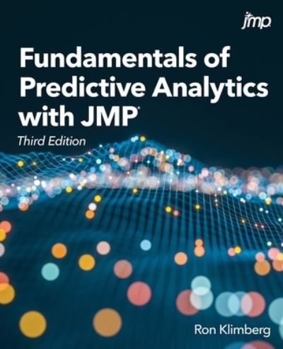 Fundamentals of Predictive Analytics with JMP, Third Edition - Ron Klimberg - Kirjat - SAS Institute - 9781685800277 - tiistai 18. huhtikuuta 2023