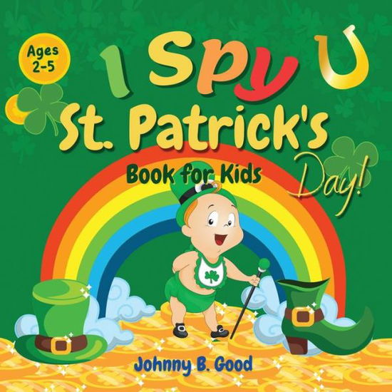 Cover for Johnny B Good · I Spy St. Patrick's Day Book for Kids Ages 2-5 (Paperback Bog) (2021)