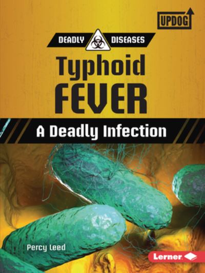 Cover for Percy Leed · Typhoid Fever: A Deadly Infection - Deadly Diseases (UpDog Books ) (Paperback Book) (2021)