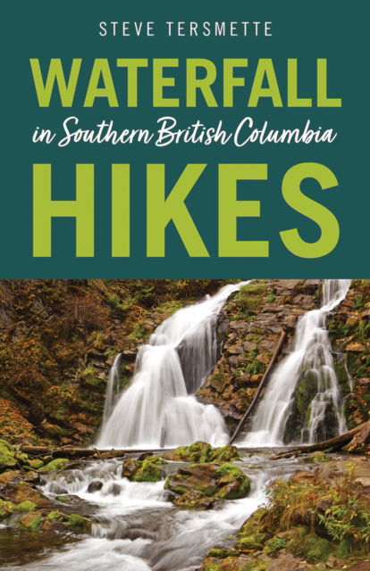 Waterfall Hikes in Southern British Columbia - Steve Tersmette - Książki - Rocky Mountain Books - 9781771604277 - 27 maja 2021