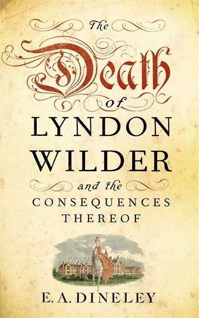 Cover for E A Dineley · The Death of Lyndon Wilder and the Consequences Thereof (Gebundenes Buch) (2013)