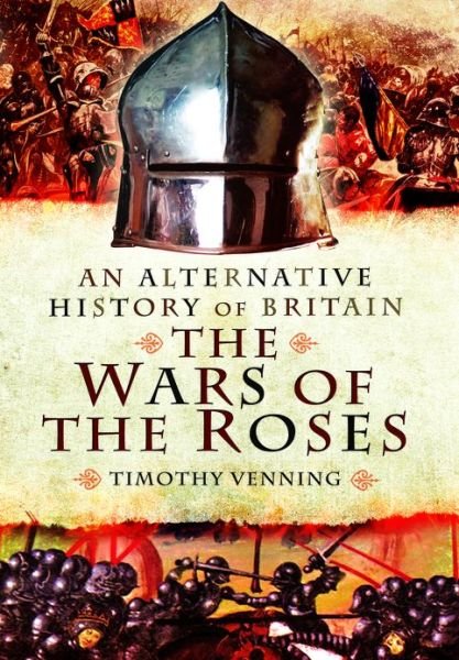 Cover for Timothy Venning · Alternative History of Britain: The War of the Roses (Hardcover bog) (2013)