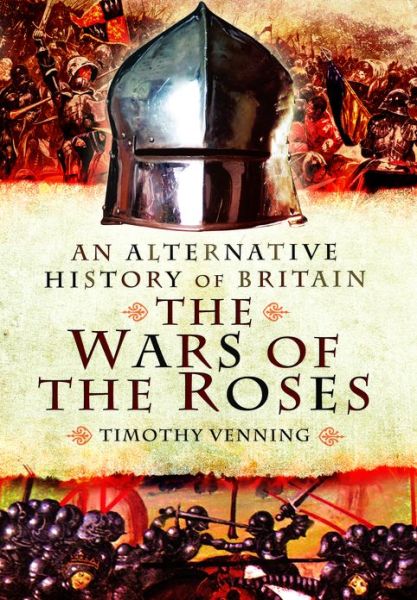 Cover for Timothy Venning · Alternative History of Britain: The War of the Roses (Hardcover Book) (2013)