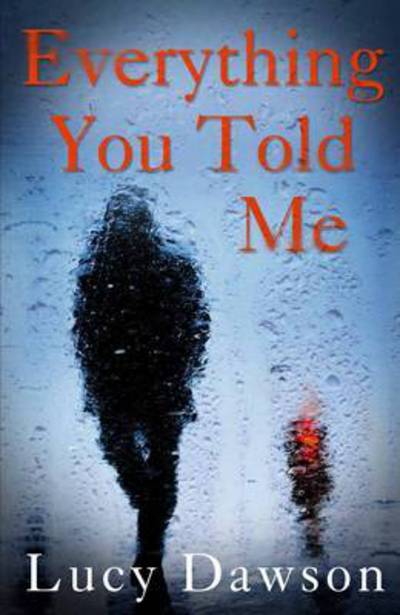 Everything You Told Me - Lucy Dawson - Books - Atlantic Books - 9781782396277 - January 5, 2017