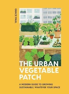 Cover for Grace Paul · The Urban Vegetable Patch: A Modern Guide to Growing Sustainably, Whatever Your Space (Hardcover Book) (2021)