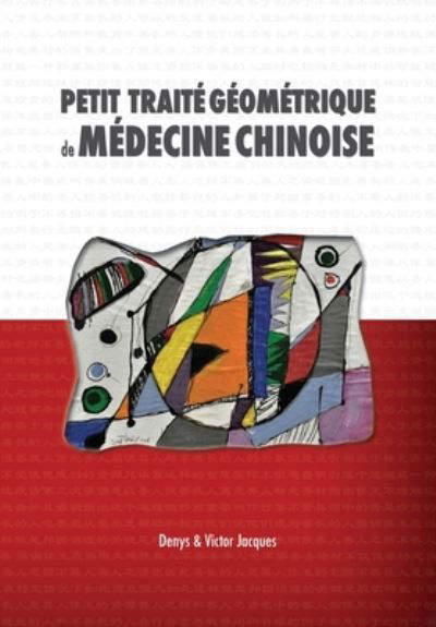 Denys Jacques · Petit Traite Geometrique de Medecine Chinoise (Paperback Bog) [Eco edition] (2018)