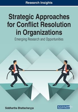 Strategic Approaches for Conflict Resolution in Organizations: Emerging Research and Opportunities -  - Książki - IGI Global - 9781799817277 - 4 listopada 2019