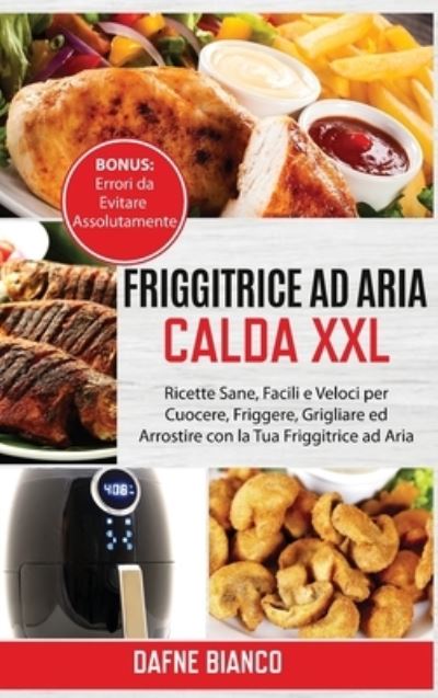 Cover for Dafne Bianco · Friggitrice ad Aria Calda XXL (Hardcover Book) (2021)