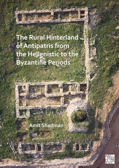 Cover for Shadman, Amit (Director of the Central Region, Israel Antiquities Authority) · The Rural Hinterland of Antipatris from the Hellenistic to the Byzantine Periods (Paperback Bog) (2023)