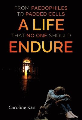 Cover for Caroline Kan · From Paedophiles To Padded Cells A Life That No One Should Endure (Paperback Book) (2025)