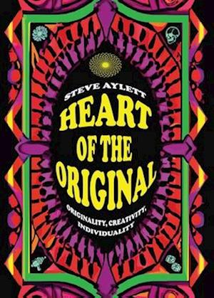 Heart of the Original, 2025 edition: Originality, Creativity, Individuality - Steve Aylett - Books - Independent Publishing Network - 9781836549277 - April 25, 2025