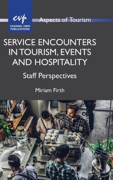 Cover for Miriam Firth · Service Encounters in Tourism, Events and Hospitality: Staff Perspectives - Aspects of Tourism (Hardcover Book) (2020)