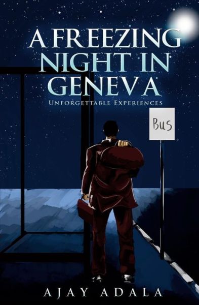 Cover for Ajay Adala · A Freezing Night in Geneva: Unforgettable Experiences (Paperback Book) (2017)