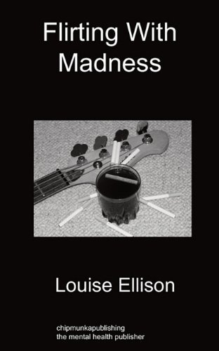 Flirting with Madness - Louise Ellison - Bøger - Chipmunkapublishing - 9781849914277 - 28. februar 2011
