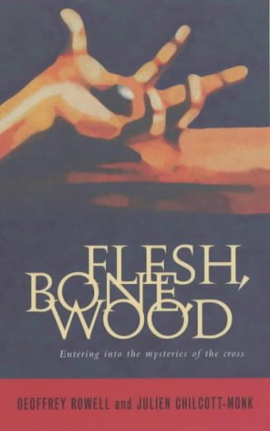 Flesh, Bone, Wood: Entering into the mysteries of the cross - Julien Chilcott-Monk - Books - Canterbury Press Norwich - 9781853113277 - 2001