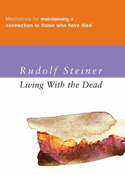 Cover for Rudolf Steiner · Living with the Dead: Meditations for Maintaining a Connection with Those Who Have Died (Hardcover Book) (2002)