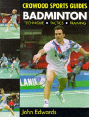 Cover for John Edwards · Badminton: Technique, Tactics, Training - Crowood Sports Guides (Paperback Book) (1997)