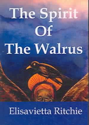 Cover for Elisavietta Ritchie · The spirit of the walrus (Book) (2005)