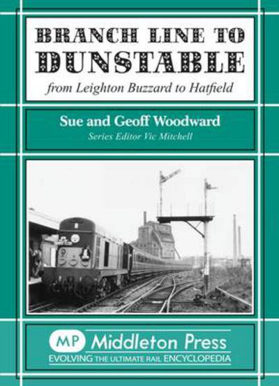 Cover for Sue Woodward · Branch Line to Dunstable: from Leighton Buzzard to Hatfield (Hardcover Book) (2008)