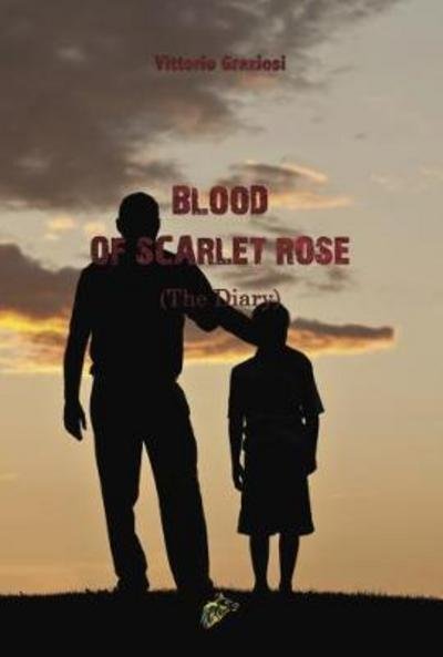 BLOOD OF SCARLET ROSE: The Diary - Vittorio Graziosi - Books - Black Wolf Edition & Publishing Ltd - 9781911424277 - July 31, 2017