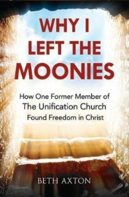 Cover for Beth Axton · Why I Left the Moonies: How One Former Member of the Unification Church Found Freedom in Christ (Paperback Book) (2019)