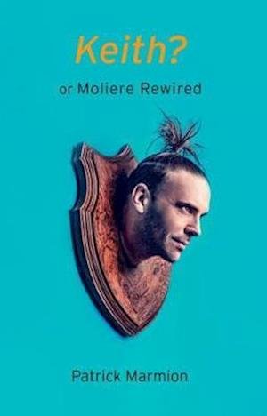 Cover for Patrick Marmion · Keith?: Or Moliere Rewired (Pocketbok) (2019)