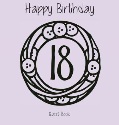 Cover for Lollys Publishing · Happy 18 Birthday Party Guest Book (Girl), Birthday Guest Book, Keepsake, Birthday Gift, Wishes, Gift Log, Comments and Memories. (Hardcover Book) (2017)