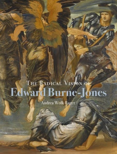 Cover for Andrea Wolk Rager · The Radical Vision of Edward Burne-Jones (Gebundenes Buch) (2022)