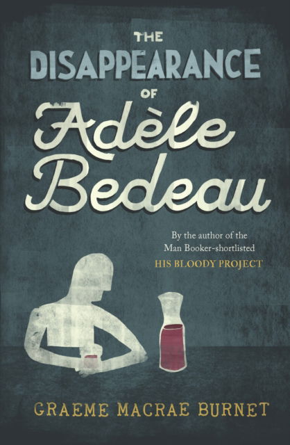 The Disappearance of Adele Bedeau - The Gorski Novels - Graeme Macrae Burnet - Books - Saraband / Contraband - 9781916812277 - September 5, 2024