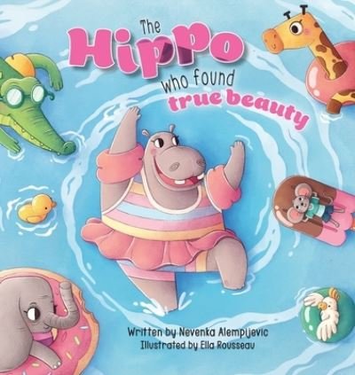 Hippo Who Found True Beauty - Nevenka Alempijevic - Bøger - Shawline Publishing Group - 9781922851277 - 22. maj 2023