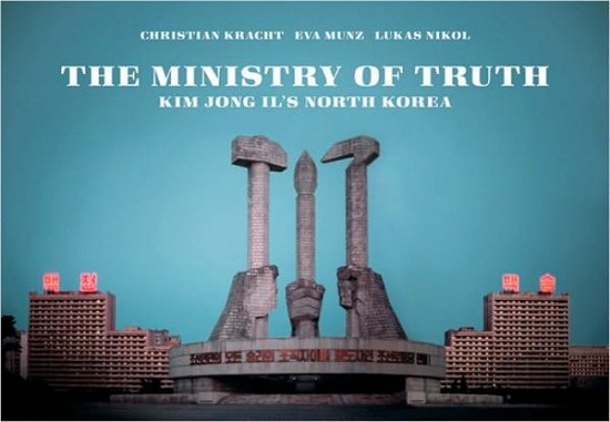 Cover for Christian Kracht · Ministry Of Truth: Kim Jong Il's North Korea (Pocketbok) (2007)