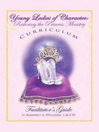 Cover for Kimberly Williams · Young Ladies of Character, Restoring the Princess Ministry (Paperback Book) (2009)