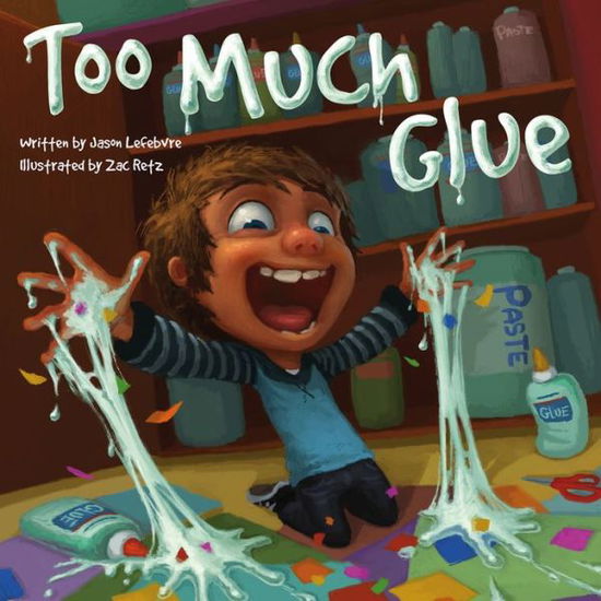 Too Much Glue - Too Much Glue - Jason Lefebvre - Kirjat - Flashlight Press - 9781936261277 - sunnuntai 1. syyskuuta 2013