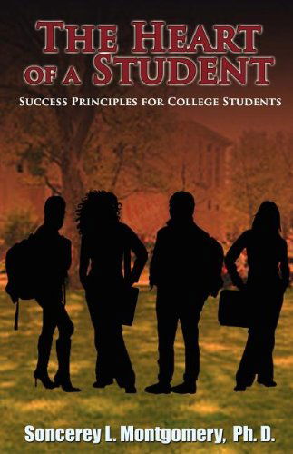 Cover for Soncerey L Montgomery · The Heart of a Student: Success Principles for College Students (Pocketbok) (2011)