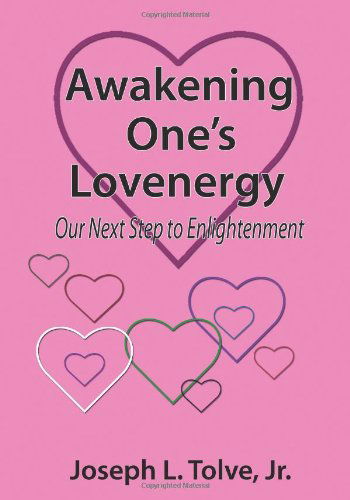 Cover for Joseph L. Tolve Jr. · Awakening One's Lovenergy: Our Next Step to Enlightenment (Paperback Book) (2011)